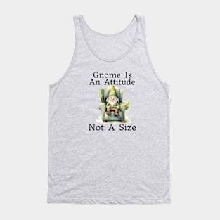 Gnome Is An Attitude Tank Top